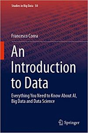 An Introduction to Data: Everything You Need to Know About AI, Big Data and Data Science (Studies in Big Data Book 50) 1st Edition [NulledPremium]