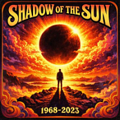 SHADOW OF THE SUN....1968-2023