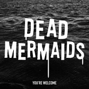 Dead Mermaids – You’re Welcome (EP) [2018] [320 KBPS][Pradyutvam]