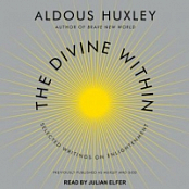 The Divine Within: Selected Writings on Enlightenment - Aldous Huxley