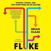 Fluke: Chance, Chaos, and Why Everything We Do Matters - Brian Klaas