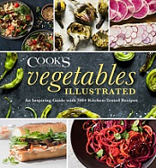 Vegetables Illustrated - An Inspiring Guide with 700+ Kitchen-Tested Recipes