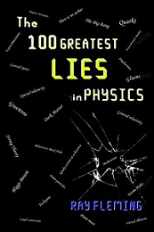 The 100 Greatest Lies in Physics By Ray Fleming