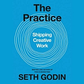 The Practice: Shipping Creative Work - Seth Godin - 2020 (Business) [Audiobook] (miok)