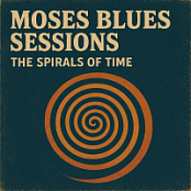 MOSES BLUES SESSIONS : THE SPIRALS OF TIME