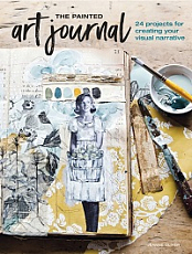 The Painted Art Journal - 24 Projects for Creating Your Visual Narrative