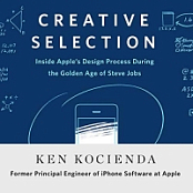 Creative Selection: Inside Apple's Design Process During the Golden Age of Steve Jobs - Ken Kocienda - 2018 (Biography) [Audiobook] (miok) [WWRG]
