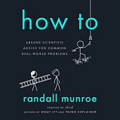 How To: Absurd Scientific Advice for Common Real-World Problems - Randall Munroe - 2019 (Humor) [Audiobook] (miok)
