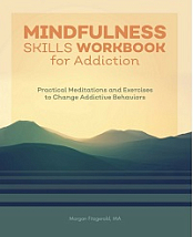 Mindfulness Skills Workbook for Addiction - Practical Meditations and Exercises to Change Addictive Behaviors
