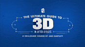 Skillshare - The Ultimate Guide to 3D in After Effects - Jake Bartlett