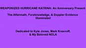 WEAPONIZED Hurricane Katrina - The Aftermath, Foreknowledge & DOPPLER Evidence 7...