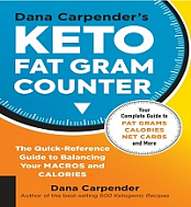 Dana Carpender's Keto Fat Gram Counter - The Quick-Reference Guide to Balancing Your Macros and Calories