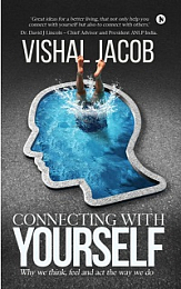 Connecting with Yourself - Why We Think, Feel and Act the Way We Do
