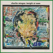 Charles Mingus - Tonight at Noon [Flac]