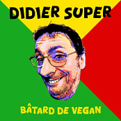 Didier Super - Batard de vegan- 2024 - FLAC 16BITS 44.1KHZ-EICHBAUM