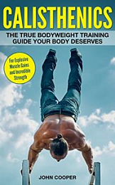 Calisthenics: The True Bodyweight Training Guide Your Body Deserves – For Explosive Muscle Gains and Incredible Strength (Calisthenics) [NulledPremium]