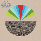 I AM ARROWS - SUN COMES UP AGAIN (2010)