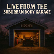 LIVE FROM THE SUBURBAN BODY GARAGE