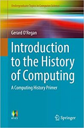 Introduction to the History of Computing: A Computing History Primer (Undergraduate Topics in Computer Science) 1st ed. 2016 Edition [NulledPremium]