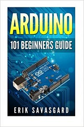 Arduino: 101 Beginners Guide: How to get started with Your Arduino (Tips, Tricks, Projects and More!) [NulledPremium]