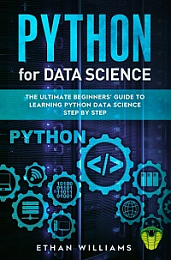 PYTHON FOR DATA SCIENCE - The Ultimate Beginners’ Guide to Learning Python Data Science Step by Step