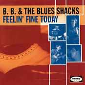 B.B. & THE BLUES SHACKS - FEELIN' FINE TODAY (1994)
