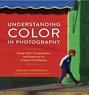 Understanding Color in Photography - Using Color, Composition, and Exposure to Create Vivid Photos