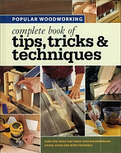 Popular Woodworking - Complete Book of Tips, Tricks & Techniques