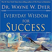 Everyday Wisdom For Success By Dr. Wayne W. Dyer