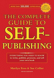 The Complete Guide to Self-Publishing - Everything You Need to Know to Write, Publish