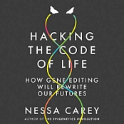 Hacking the Code of Life - Nessa Carey - 2019 (Technology) [Audiobook] (miok)