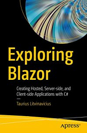 Exploring Blazor: Creating Hosted, Server-side, and Client-side Applications with C# [NulledPremium]