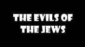 The Evils of the Jews