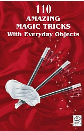 110 Amazing Magic Tricks with Everyday Objects