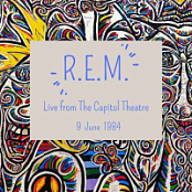R.E.M. - LIVE FROM THE CAPITOL THEATRE, 9TH JUNE, 1984