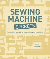 Sewing Machine Secrets - The Insider's Guide to Mastering Your Machine