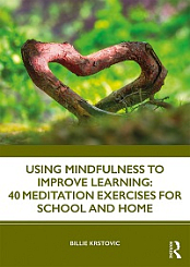 Using Mindfulness to Improve Learning - 40 Meditation Exercises for School and Home