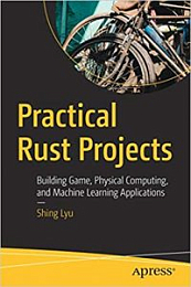 Practical Rust Projects: Building Game, Physical Computing, and Machine Learning Applications [NulledPremium]