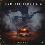 THE WHISKEY, THE BLUES. AND THE BALLAD
