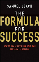 The Formula for Success - How to Win at Life Using Your Own Personal Algorithm