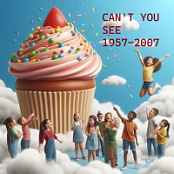 CAN'T YOU SEE 1957-2007