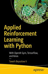 Applied Reinforcement Learning with Python: With OpenAI Gym, Tensorflow, and Keras [NulledPremium]