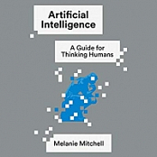 Artificial Intelligence: A Guide for Thinking Humans - Melanie Mitchell