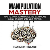 Manipulation Mastery: How to Analyze, Influence, and Manipulate Human Behavior with Mind Control [Audiobook] [NulledPremium]