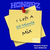 DJ Honorz - I Left A 25 Minute Mix