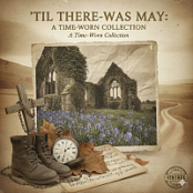 'TIL THERE WAS MAY ; A TIME WORN COLLECTION