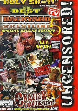 The Best of Backyard Wrestling 5: Crazier Than The Rest