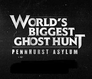World's Biggest Ghost Hunt: Pennhurst Asylum