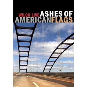 Ashes of American Flags: Wilco Live