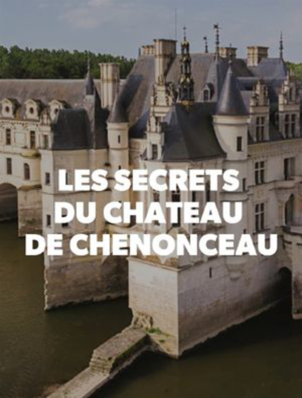 Les Secrets du chateau de Chenonceau